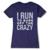 Women's Everyday Runners Tee - I Run To Burn Off The Crazy (White)